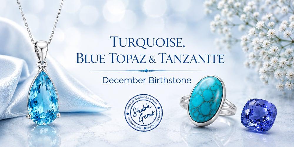 December Birthstone: Turquoise, Blue Topaz & Tanzanite