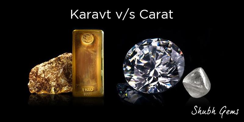 Karat v/s Carat  Shubh Gems - Gemstone Blog, Diamond Article, Jewellery  News, Gemology Online