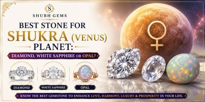 Best stone for Shukra (Venus) Planet: Diamond, White Sapphire or Opal?