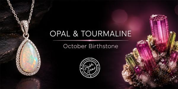October Birthstone: Opal & Tourmaline